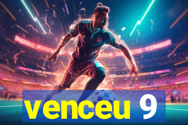 venceu 9